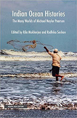 Indian Ocean Histories: The Many Worlds of Michael Naylor Pearson(English, Hardcover, Rila Mukherjee, Radhika Seshan (eds))