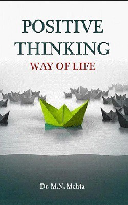 Positive Thinking Way of Life(English, Hardcover, Dr. M.N.Mehta)