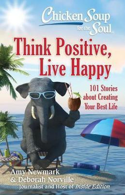 Chicken Soup for the Soul: Think Positive, Live Happy(English, Paperback, Newmark Amy)