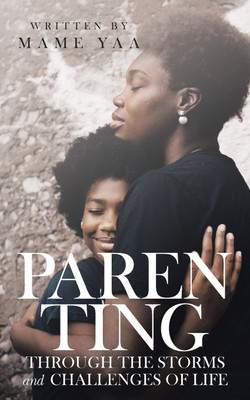 Parenting Through the Storms and Challenges of Life(English, Paperback, Yaa Mame)