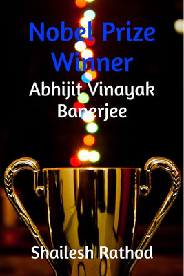 Nobel Prize Winner - Abhijit Vinayak Banerjee(English, Paperback, Shailesh Rathod)