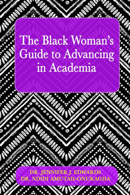 The Black Woman's Guide to Advancing in Academia(English, Paperback, Edwards Jennifer J)