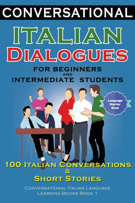 Conversational Italian Dialogues For Beginners and Intermediate Students(English, Paperback, Der Sprachclub Academy)