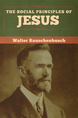 The Social Principles of Jesus(English, Paperback, Rauschenbusch Walter)