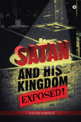 Satan and His Kingdom Exposed!(English, Paperback, Victor d'Monte)