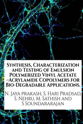 Synthesis, Characterization and Testing of Emulsion Polymerized Vinyl Acetate –Acrylamide Copolymers(English, Paperback, N. Jaya prakash, S. Hari Pradsad, S. Nehru, M. Sathish , S Soundararajan)