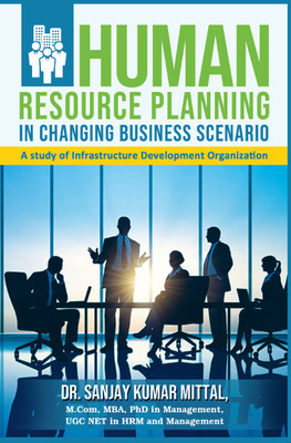 Human Resource Planning in Changing Business Scenario: A Study of Infrastructure Development Organization(English, Paperback, Dr. Sanjay Kumar Mittal)