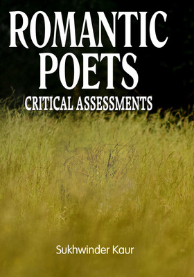 ROMANTIC POETS CRITICAL ASSESSMENTS(English, Hardcover, Sukhwinder Kaur)