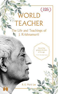 World Teacher the Life and Teachings of J. Krishnamurti(English, Paperback, R. E. Mark Lee)
