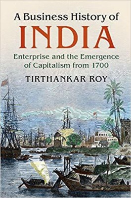 A Business History of India (South Asia edition)(English, Paperback, Tirthankar Roy)