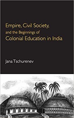 Empire, Civil Society, and the Beginnings of Colonial Education in India(English, Hardcover, unknown)