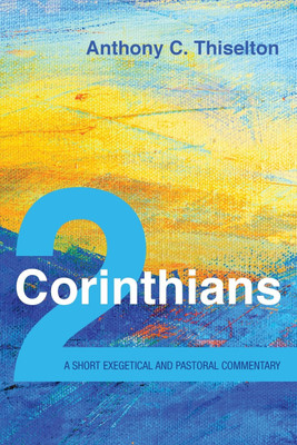 2 Corinthians: A Short Exegetical and Pastoral Commentary(English, Paperback, Thiselton Anthony C)