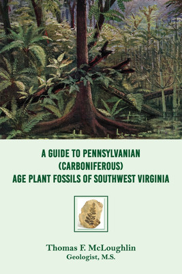 A Guide to Pennsylvanian (Carboniferous) Age Plant Fossils of Southwest Virginia(English, Paperback, McLoughlin Thomas F)
