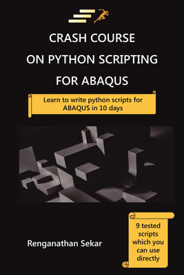 Crash Course on Python Scripting for ABAQUS: Learn to write Python scripts for ABAQUS in 10 days(English, Paperback, Renganathan Sekar)