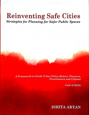 Reinventing Safe Cities (Strategies for Planning for Safer Public Spaces)(English, Hardcover, Ishita Aryan)