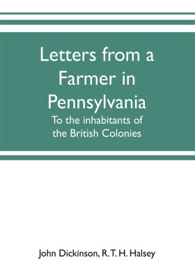 Letters from a farmer in Pennsylvania, to the inhabitants of the British Colonies(English, Paperback, Dickinson John)