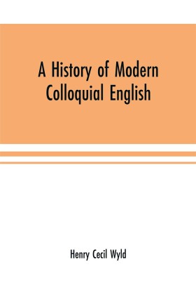 A history of modern colloquial English(English, Paperback, Cecil Wyld Henry)