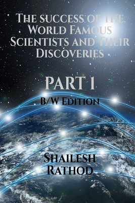 The success of the World Famous Scientists and Their Discoveries - Part 1 - (BW Edition)(English, Paperback, Shailesh Rathod)
