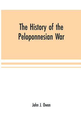 The history of the Peloponnesian War; by Thucydides according to the text of L. Dindorf with notes for the use of colleges(English, Paperback, J Owen John)