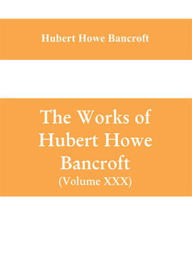 The Works of Hubert Howe Bancroft (Volume XXX) History of Oregon Volume II (1848-1888)(English, Paperback, Howe Bancroft Hubert)