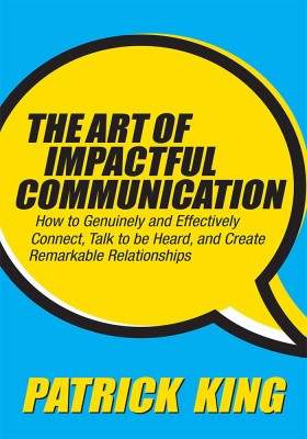 The Art of Impactful Communication(English, Paperback, King Patrick)