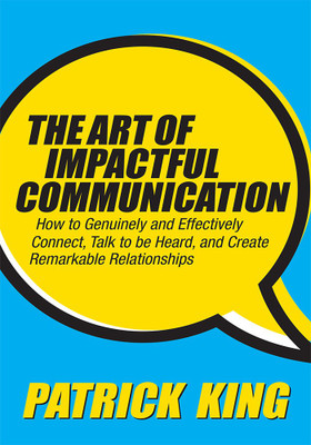The Art of Impactful Communication(English, Paperback, King Patrick)