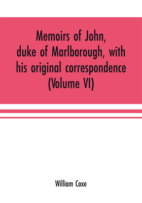 Memoirs of John, duke of Marlborough, with his original correspondence(English, Paperback, Coxe William)