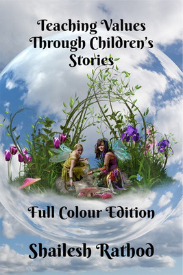Teaching Values Through Children’s Stories - Full Colour Edition(English, Paperback, Shailesh Rathod)