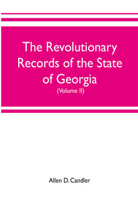 The Revolutionary Records of the State of Georgia (Volume II)(English, Paperback, Allen D Candler)