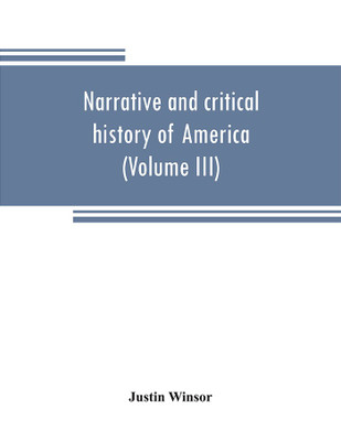 Narrative and critical history of America (Volume III)(English, Paperback, Justin Winsor)