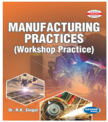 Manufacturing Practices (Workshop Practice)(English, Paperback, Dr. R.K. Singal)