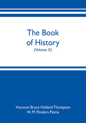The book of history. A history of all nations from the earliest times to the present, with over 8,000 illustrations (Volume X)(English, Paperback, Bryce Holland Thompson Viscount) The book of history. A history of all nations from the earliest times to the present, with over 8,000 illustrations (Volume X)(English, Paperback, Bryce Holland Thompson Viscount)