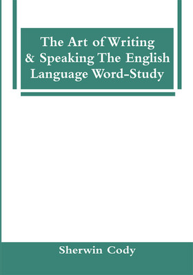 The Art Of Writing & Speaking The English Language Word-Study(English, Paperback, Cody Sherwin)