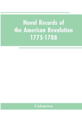 Naval records of the American Revolution, 1775-1788. Prepared from the originals in the Library of Congress by Charles Henry Lincoln, of the Division of Manuscripts.(English, Paperback, unknown)