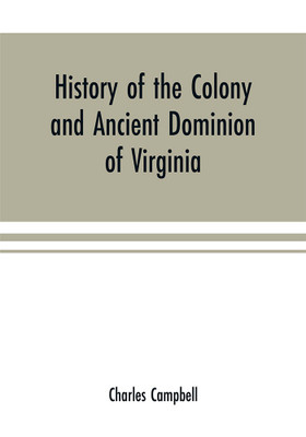 History of the colony and ancient dominion of Virginia(English, Paperback, Campbell Charles)
