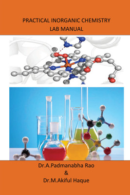 PRACTICAL INORGANIC CHEMISTRY LAB MANUAL(English, Paperback, Dr.A.Padmanabha Rao , Dr.M.Akiful Haque)