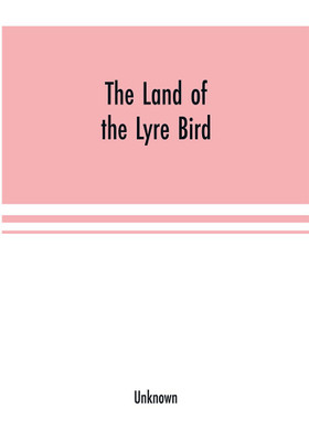 The Land of the Lyre bird; a story of early settlement in the great forest of south Gippsland. Being a description of the Big Scrub in its virgin state with its birds and animals, and of the adventures and hardship of its early explorers and prospectors; also(English, Paperback, unknown) The Land of the Lyre bird; a story of early settlement in the great forest of south Gippsland. Being a description of the Big Scrub in its virgin state with its birds and animals, and of the adventures and hardship of its early explorers and prospectors; also(English, Paperback, unknown)