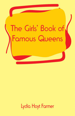 The Girls' Book of Famous Queens(English, Paperback, Farmer Lydia Hoyt)