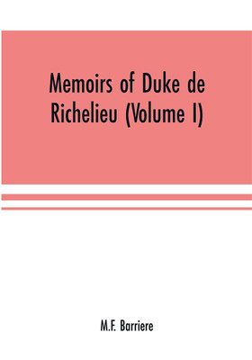 Memoirs of Duke de Richelieu (Volume I)(English, Paperback, Barriere M F)
