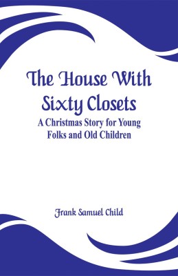 The House With Sixty Closets(English, Paperback, Child Frank Samuel)