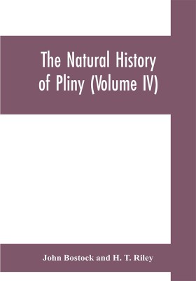 The natural history of Pliny (Volume IV)(English, Paperback, Bostock John)