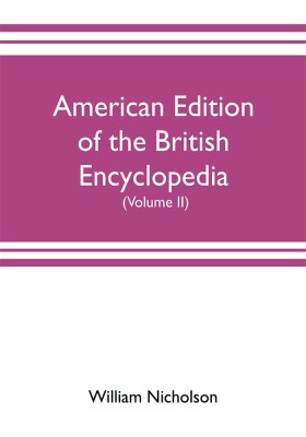 American edition of the British encyclopedia, or Dictionary of arts and sciences(English, Paperback, Nicholson William)