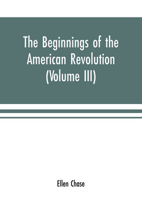 The beginnings of the American Revolution(English, Paperback, Chase Ellen)