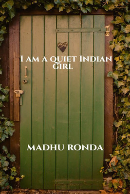I am a quiet Indian girl(English, Paperback, Madhu Ronda)