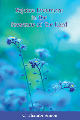 Rejoice Evermore in the Presence of the Lord(English, Paperback, Simon Thambi)