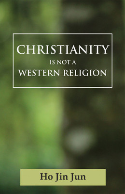Christianity is not a Western Religion(English, Paperback, Ho Jin Jun)