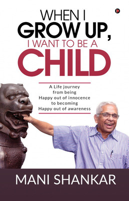 When I Grow Up, I Want to Be a Child(English, Paperback, Mani Shankar)