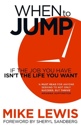 When to Jump  - If the Job You Have Isn't the Life You Want(English, Paperback, Sheryl Sandberg, Mike Lewis)