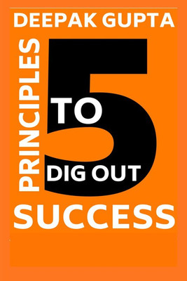 5 Principles To Dig Out Success(English, Paperback, Deepak Gupta)