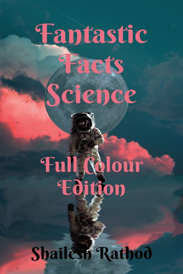 Fantastic Facts Science - Full Colour Edition(English, Paperback, Shailesh Rathod)